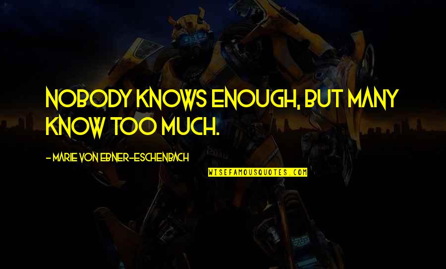 Howard Hughes Movie Quotes By Marie Von Ebner-Eschenbach: Nobody knows enough, but many know too much.