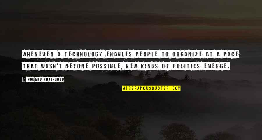 Howard Quotes By Howard Rheingold: Whenever a technology enables people to organize at