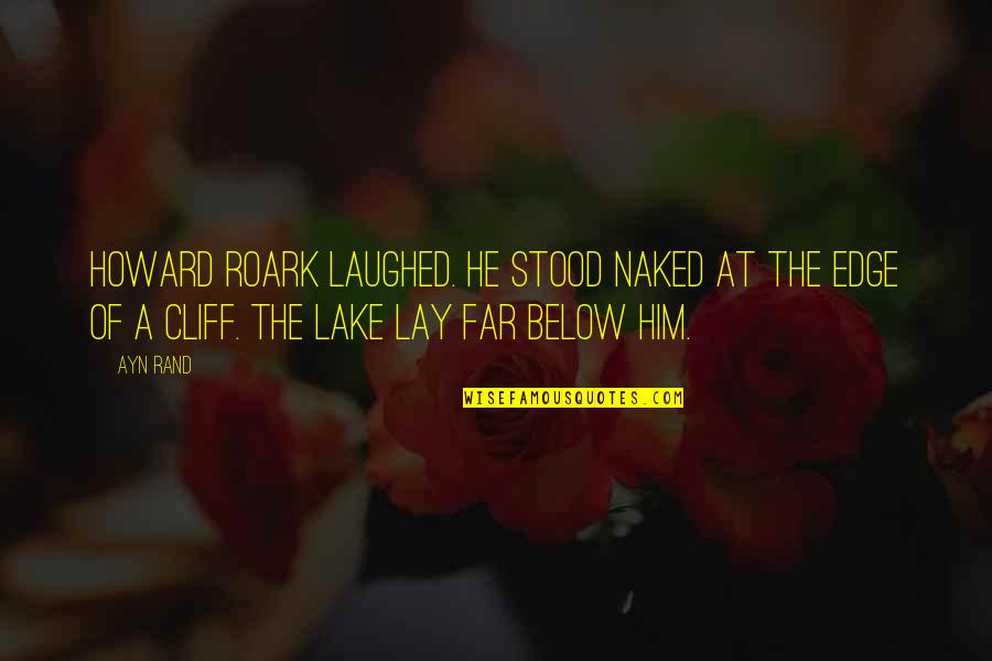 Howard Roark Quotes By Ayn Rand: HOWARD ROARK LAUGHED. He stood naked at the
