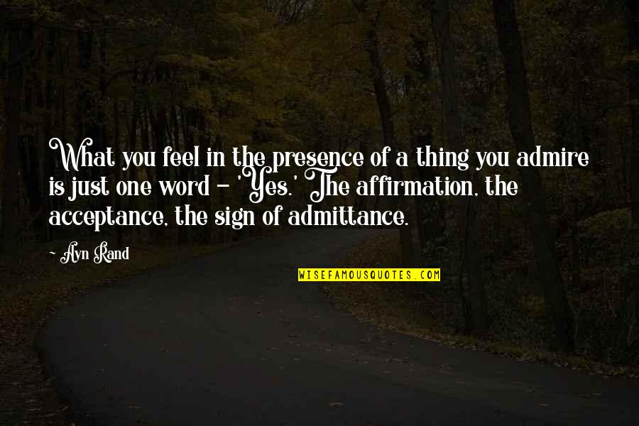 Howard Roark Quotes By Ayn Rand: What you feel in the presence of a Howard Roark Quotes By Ayn Rand: What you feel in the presence of a