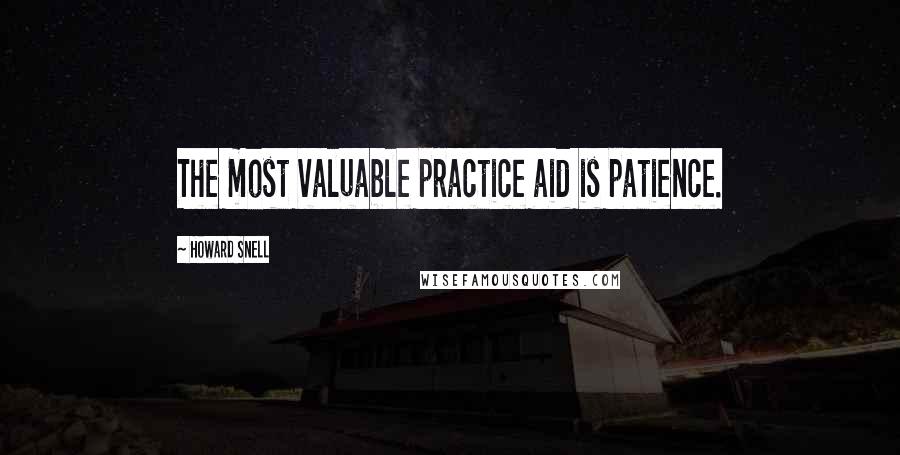 Howard Snell quotes: The most valuable practice aid is patience.