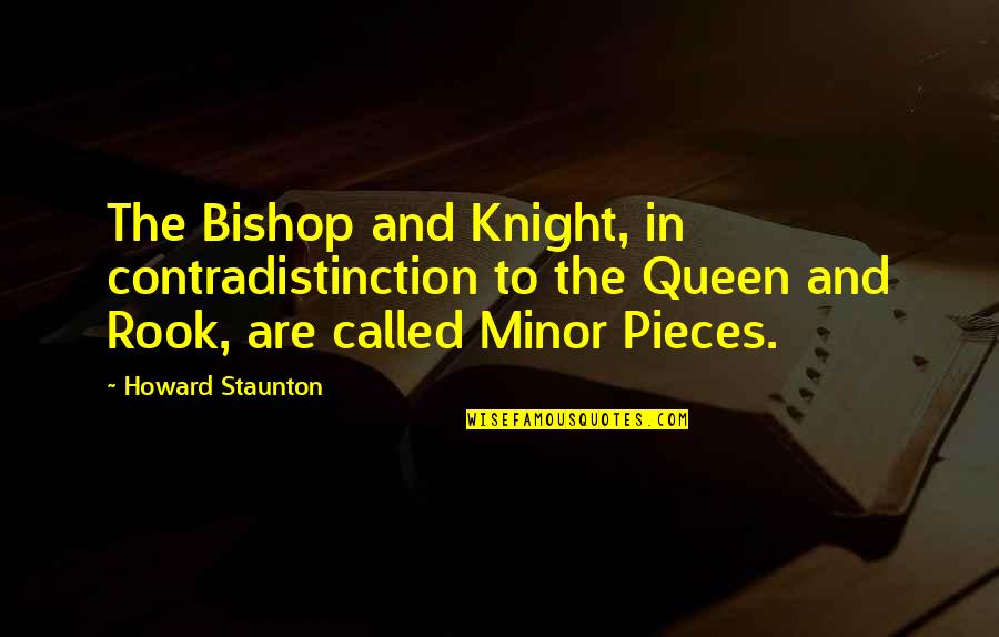 Howard Staunton Quotes By Howard Staunton: The Bishop and Knight, in contradistinction to the