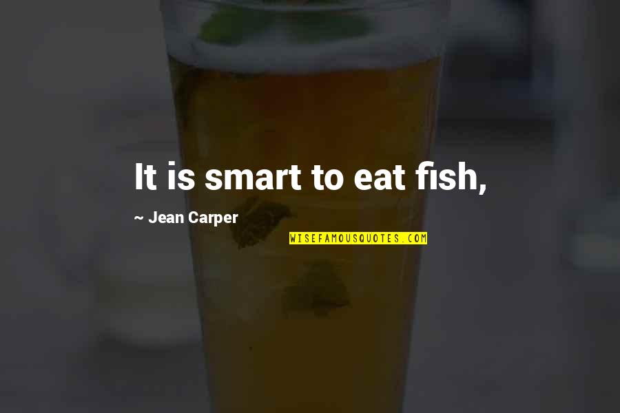 Howard Staunton Quotes By Jean Carper: It is smart to eat fish,