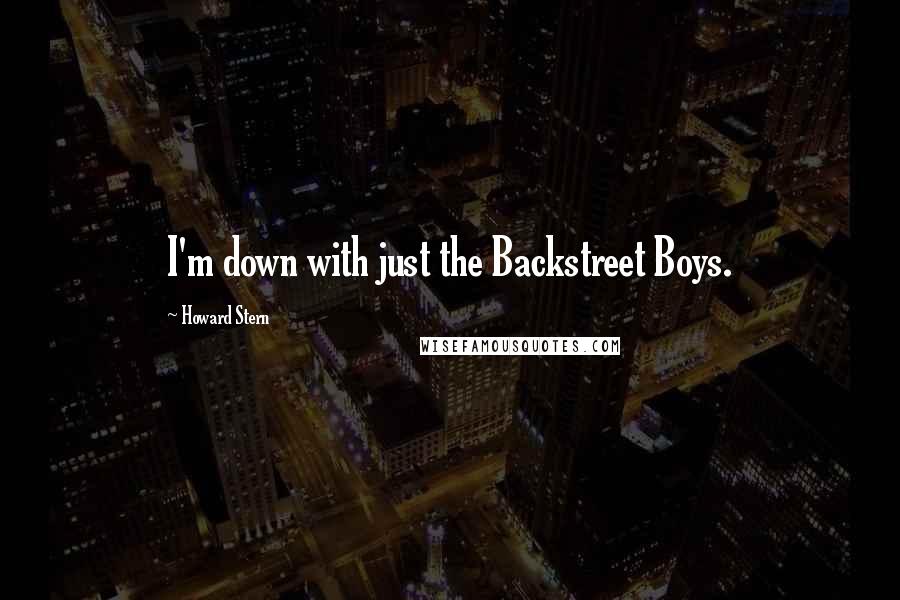 Howard Stern quotes: I'm down with just the Backstreet Boys.