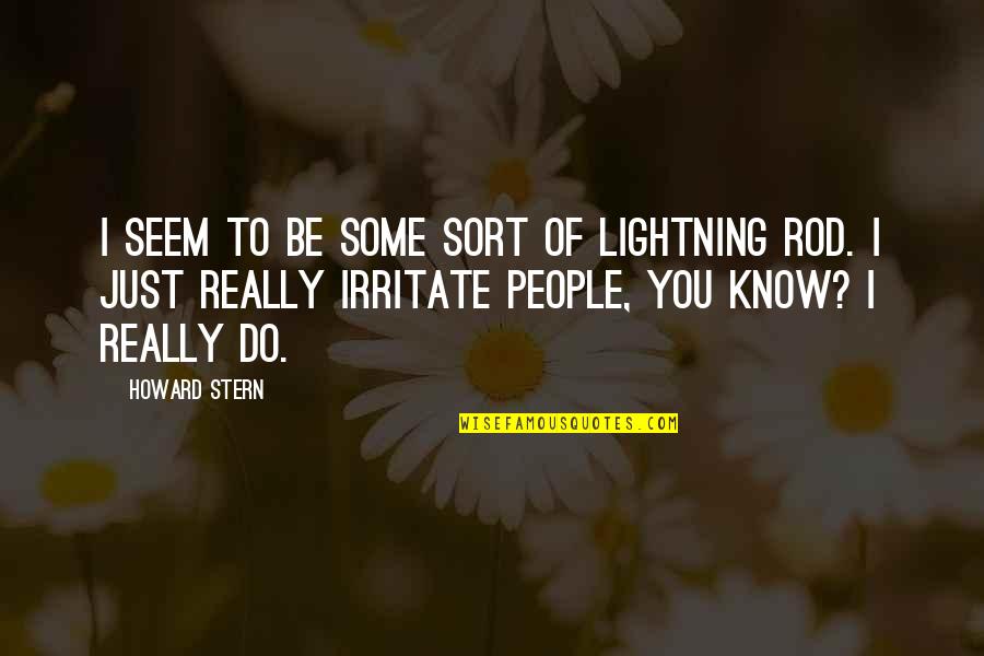 Howard Stern Quotes By Howard Stern: I seem to be some sort of lightning