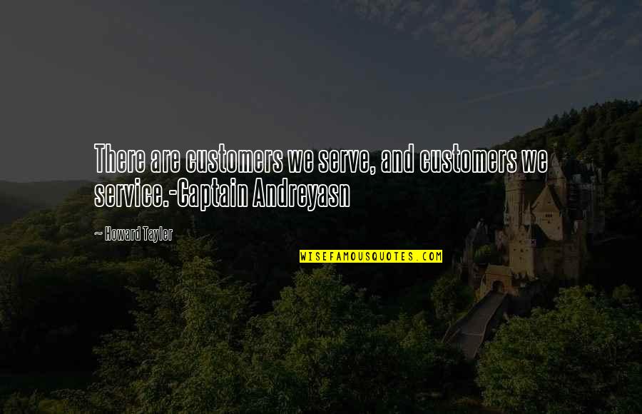 Howard Tayler Quotes By Howard Tayler: There are customers we serve, and customers we