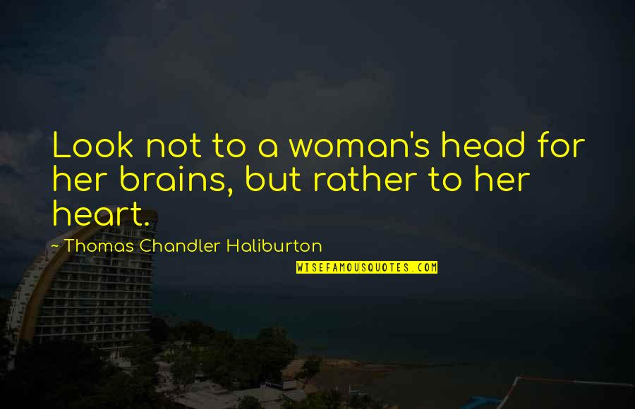 Howard Thurman Quotes By Thomas Chandler Haliburton: Look not to a woman's head for her