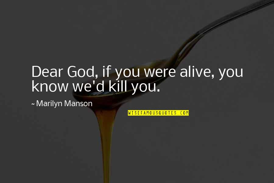 Howard Thurmond Quotes By Marilyn Manson: Dear God, if you were alive, you know Howard Thurmond Quotes By Marilyn Manson: Dear God, if you were alive, you know