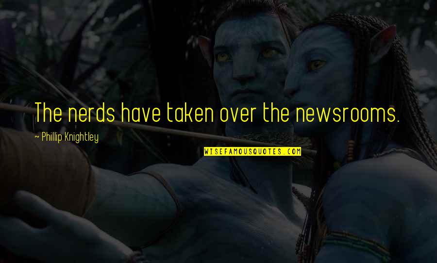 Howard Thurston Quotes By Phillip Knightley: The nerds have taken over the newsrooms. Howard Thurston Quotes By Phillip Knightley: The nerds have taken over the newsrooms.