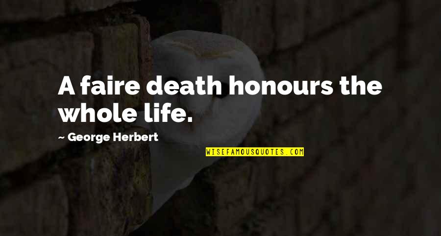 Howard Wagner Quotes By George Herbert: A faire death honours the whole life.