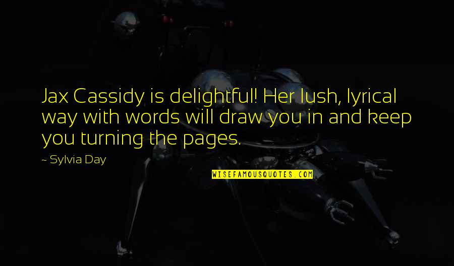 Howareya Howareya Quotes By Sylvia Day: Jax Cassidy is delightful! Her lush, lyrical way Howareya Howareya Quotes By Sylvia Day: Jax Cassidy is delightful! Her lush, lyrical way
