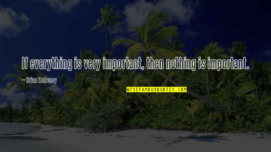Howarth Excavating Quotes By Brian Mulroney: If everything is very important, then nothing is Howarth Excavating Quotes By Brian Mulroney: If everything is very important, then nothing is