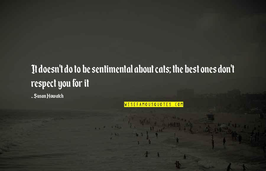 Howatch Susan Quotes By Susan Howatch: It doesn't do to be sentimental about cats;