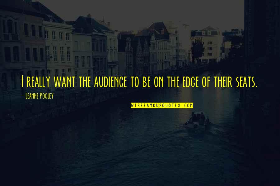 Howdens Flooring Quotes By Leanne Pooley: I really want the audience to be on Howdens Flooring Quotes By Leanne Pooley: I really want the audience to be on
