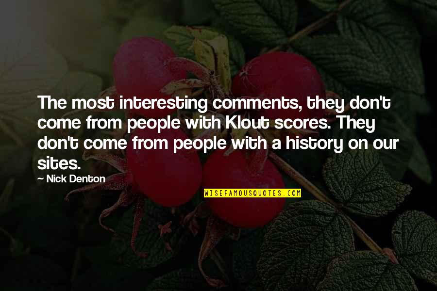 Howdeshell Cemetery Quotes By Nick Denton: The most interesting comments, they don't come from