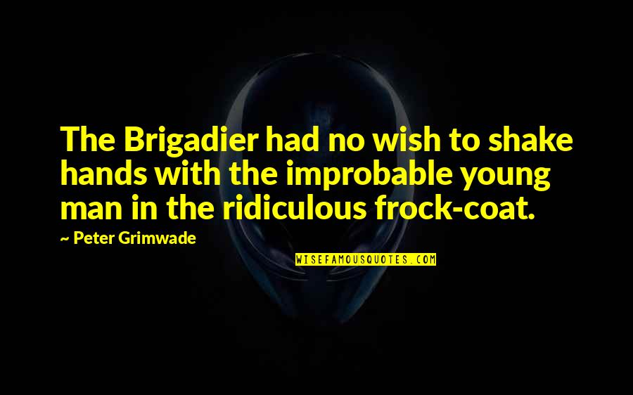 Howdy Doody Famous Quotes By Peter Grimwade: The Brigadier had no wish to shake hands Howdy Doody Famous Quotes By Peter Grimwade: The Brigadier had no wish to shake hands