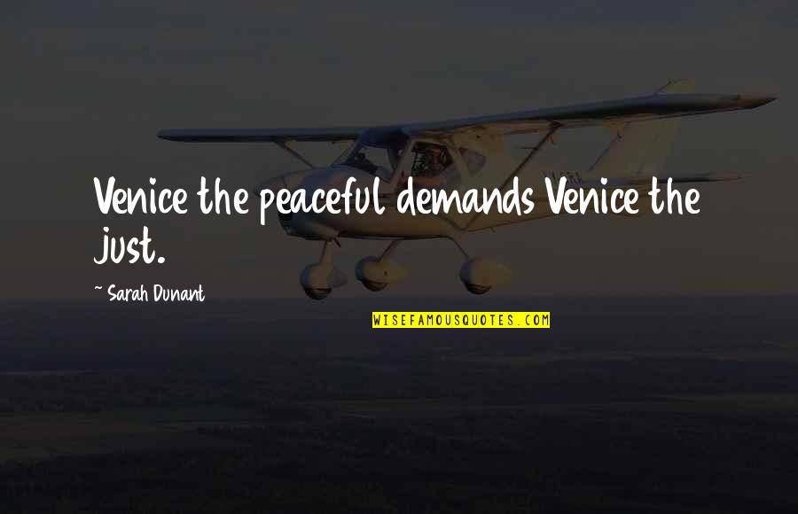 Howdy Ma Am Quotes By Sarah Dunant: Venice the peaceful demands Venice the just.