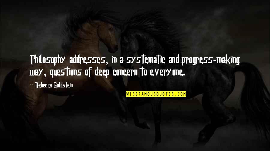 Howdy Neighbor Quotes By Rebecca Goldstein: Philosophy addresses, in a systematic and progress-making way, Howdy Neighbor Quotes By Rebecca Goldstein: Philosophy addresses, in a systematic and progress-making way,