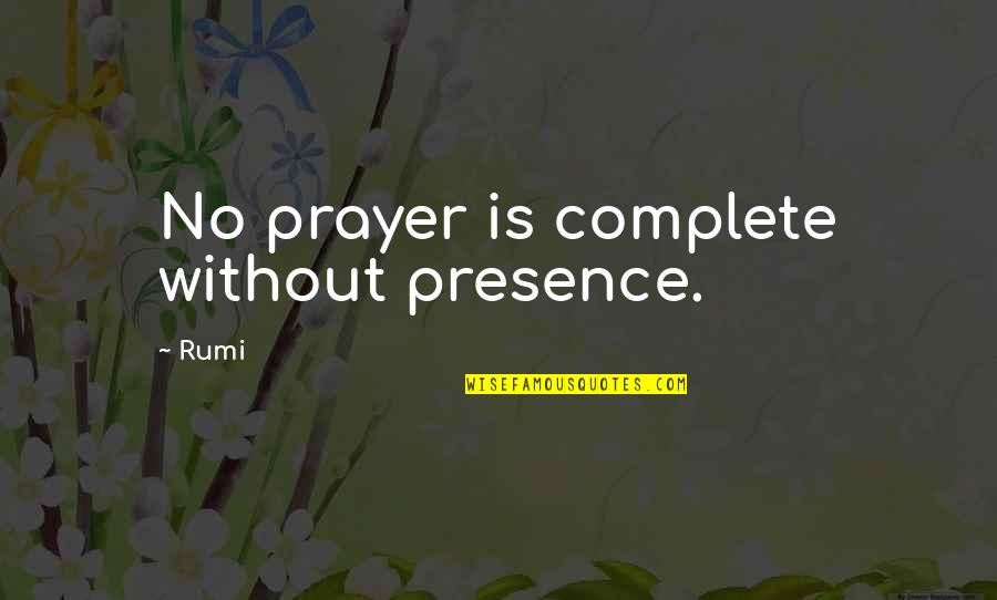 Howdy Partner Quotes By Rumi: No prayer is complete without presence.