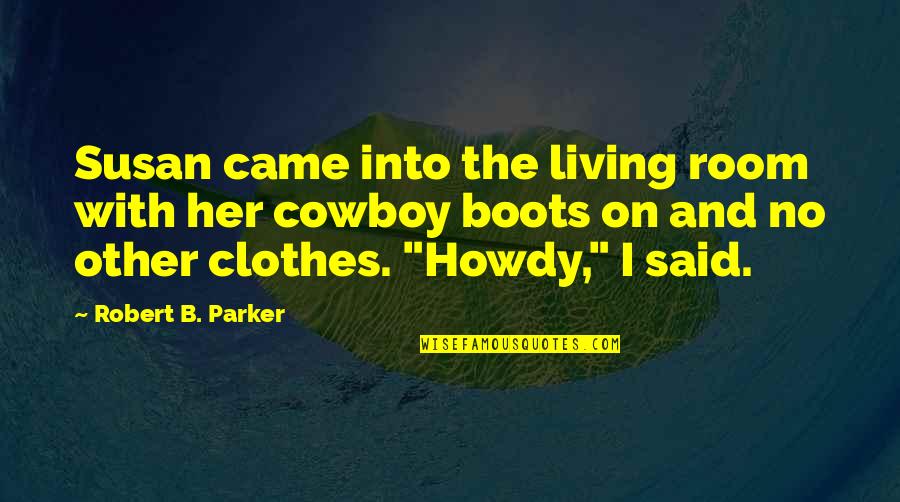 Howdy Quotes By Robert B. Parker: Susan came into the living room with her