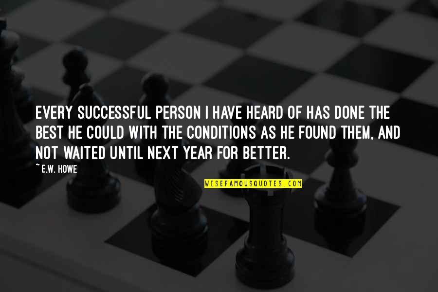 Howe Quotes By E.W. Howe: Every successful person I have heard of has