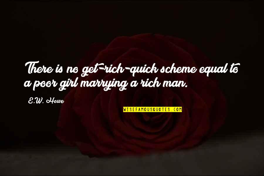Howe'er Quotes By E.W. Howe: There is no get-rich-quick scheme equal to a