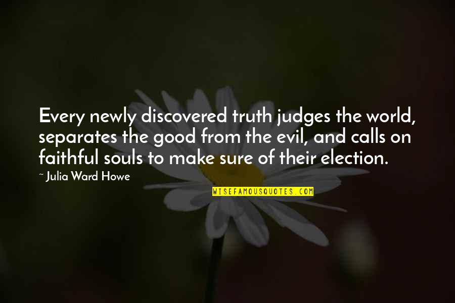 Howe'er Quotes By Julia Ward Howe: Every newly discovered truth judges the world, separates
