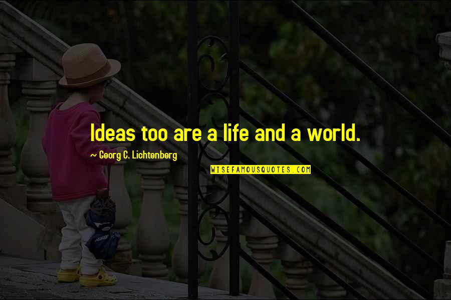Howell Heflin Quotes By Georg C. Lichtenberg: Ideas too are a life and a world. Howell Heflin Quotes By Georg C. Lichtenberg: Ideas too are a life and a world.