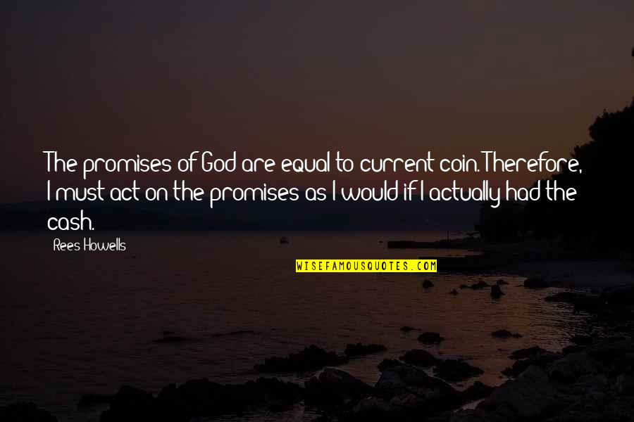 Howells's Quotes By Rees Howells: The promises of God are equal to current