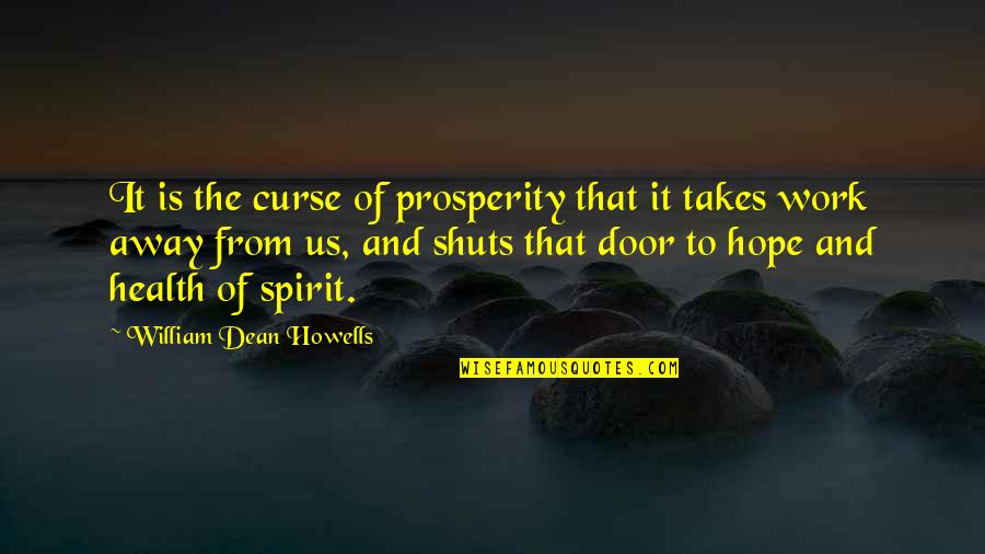 Howells's Quotes By William Dean Howells: It is the curse of prosperity that it