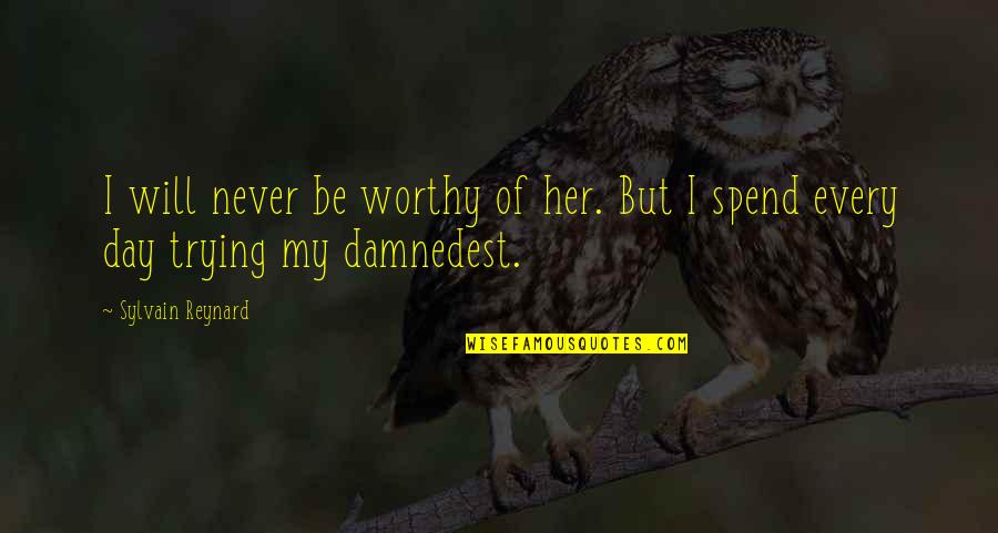 Howerton Quotes By Sylvain Reynard: I will never be worthy of her. But