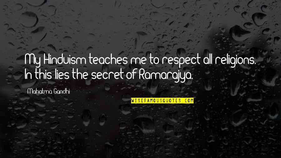 Howery Romantic Quotes By Mahatma Gandhi: My Hinduism teaches me to respect all religions.