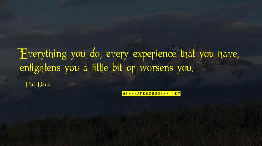 However Improbable Must Be The Truth Quote Quotes By Paul Dano: Everything you do, every experience that you have,