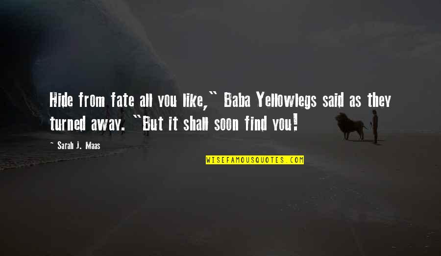 However Improbable Must Be The Truth Quote Quotes By Sarah J. Maas: Hide from fate all you like," Baba Yellowlegs