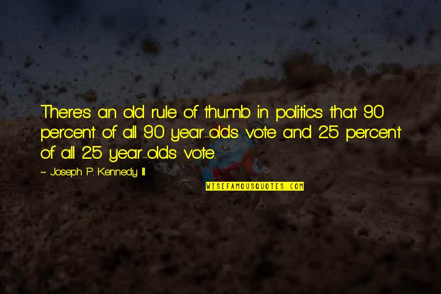However Improbable Must Be The Truth Quotes By Joseph P. Kennedy III: There's an old rule of thumb in politics However Improbable Must Be The Truth Quotes By Joseph P. Kennedy III: There's an old rule of thumb in politics