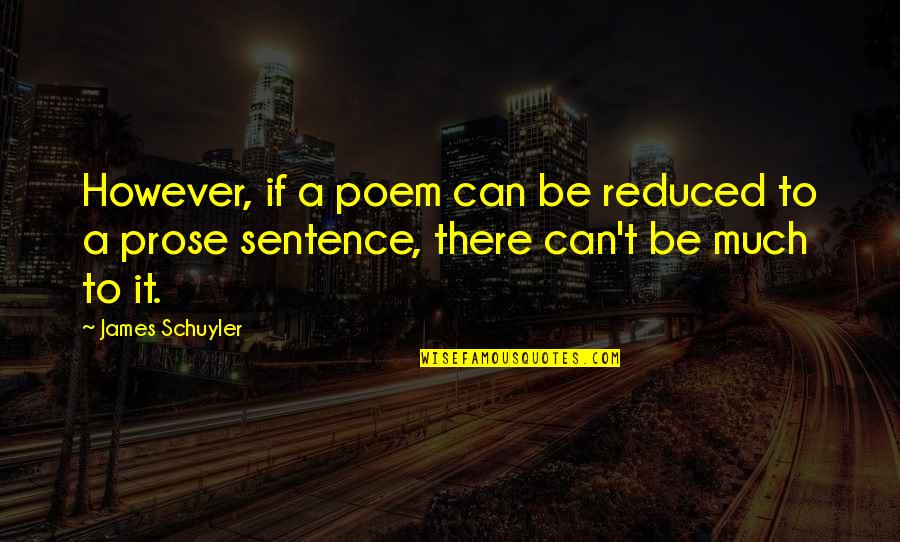 However In A Sentence Quotes By James Schuyler: However, if a poem can be reduced to