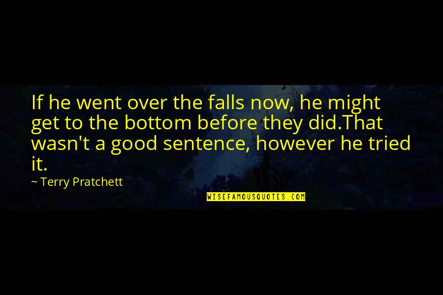 However In A Sentence Quotes By Terry Pratchett: If he went over the falls now, he