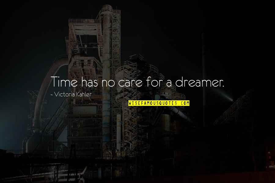 However In A Sentence Quotes By Victoria Kahler: Time has no care for a dreamer.