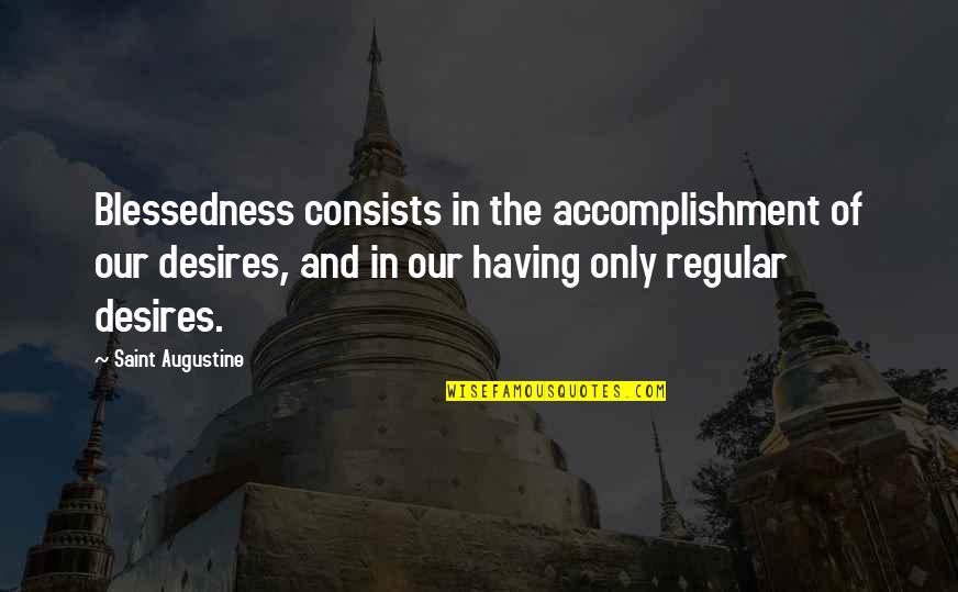 However In French Quotes By Saint Augustine: Blessedness consists in the accomplishment of our desires,