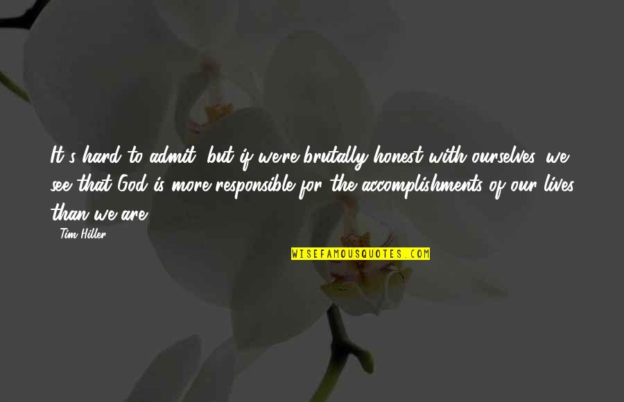 However In French Quotes By Tim Hiller: It's hard to admit, but if we're brutally