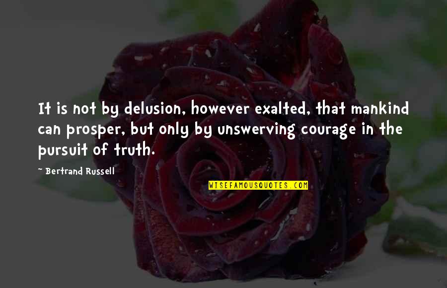 However In Quotes By Bertrand Russell: It is not by delusion, however exalted, that However In Quotes By Bertrand Russell: It is not by delusion, however exalted, that