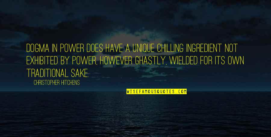 However In Quotes By Christopher Hitchens: Dogma in power does have a unique chilling However In Quotes By Christopher Hitchens: Dogma in power does have a unique chilling
