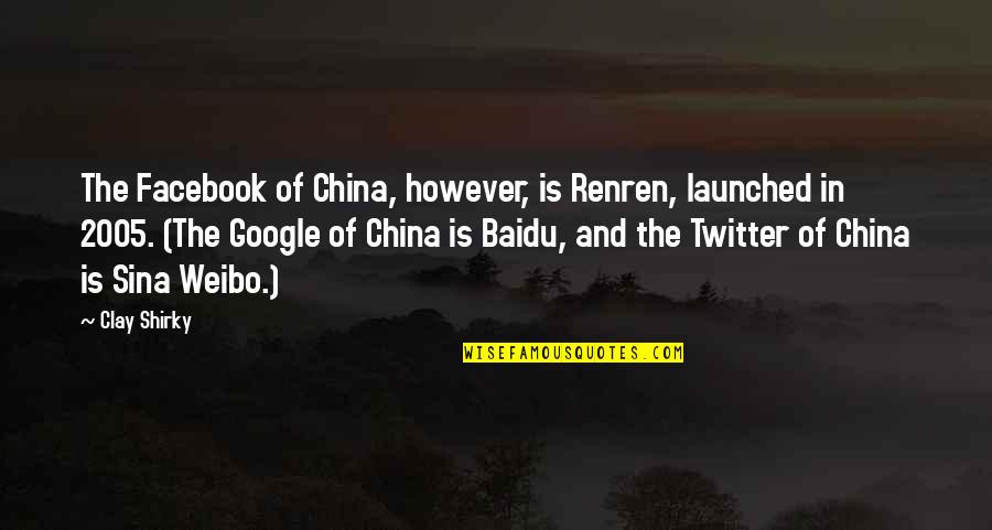However In Quotes By Clay Shirky: The Facebook of China, however, is Renren, launched However In Quotes By Clay Shirky: The Facebook of China, however, is Renren, launched