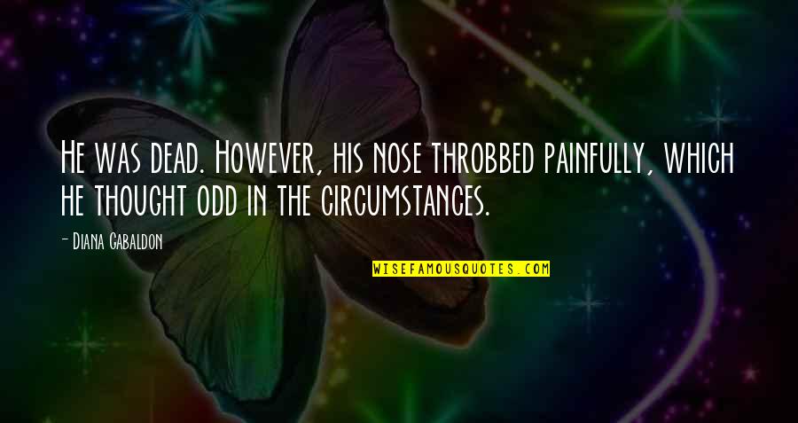 However In Quotes By Diana Gabaldon: He was dead. However, his nose throbbed painfully, However In Quotes By Diana Gabaldon: He was dead. However, his nose throbbed painfully,