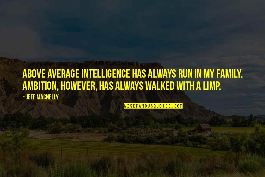 However In Quotes By Jeff MacNelly: Above average intelligence has always run in my However In Quotes By Jeff MacNelly: Above average intelligence has always run in my
