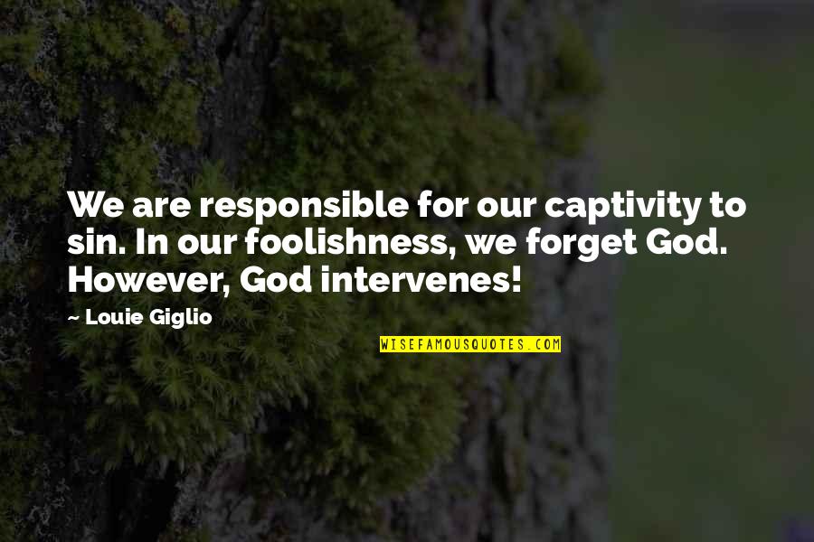 However In Quotes By Louie Giglio: We are responsible for our captivity to sin. However In Quotes By Louie Giglio: We are responsible for our captivity to sin.