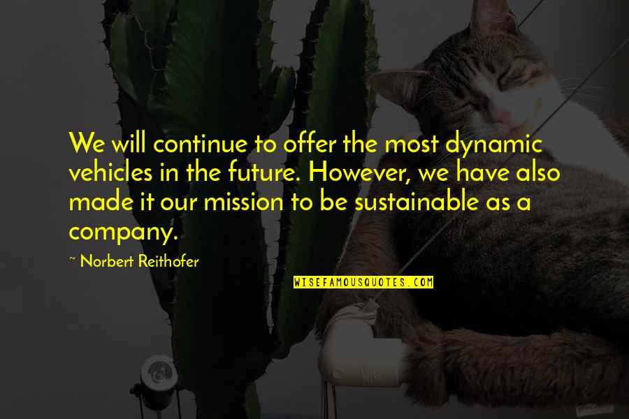 However In Quotes By Norbert Reithofer: We will continue to offer the most dynamic However In Quotes By Norbert Reithofer: We will continue to offer the most dynamic