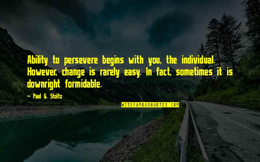 However In Quotes By Paul G. Stoltz: Ability to persevere begins with you, the individual. However In Quotes By Paul G. Stoltz: Ability to persevere begins with you, the individual.
