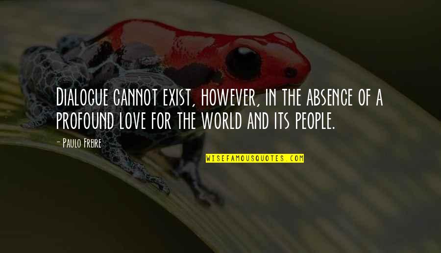 However In Quotes By Paulo Freire: Dialogue cannot exist, however, in the absence of However In Quotes By Paulo Freire: Dialogue cannot exist, however, in the absence of