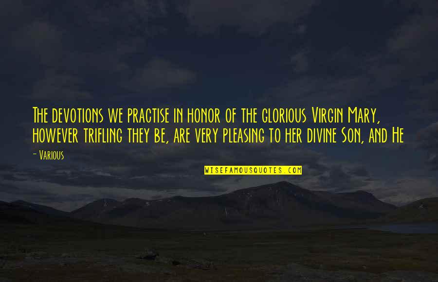 However In Quotes By Various: The devotions we practise in honor of the However In Quotes By Various: The devotions we practise in honor of the